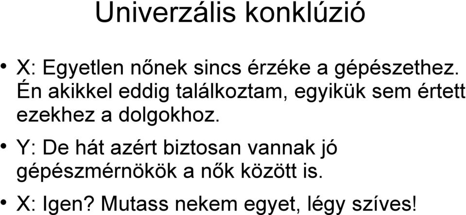 Én akikkel eddig találkoztam, egyikük sem értett ezekhez a