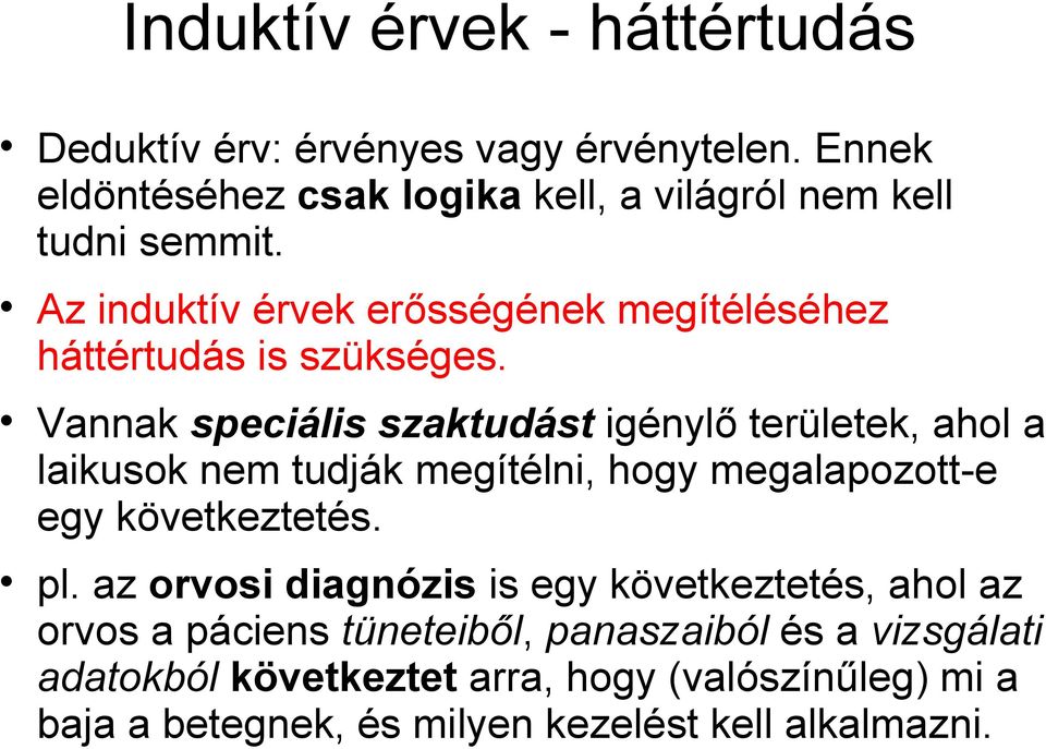 Az induktív érvek erősségének megítéléséhez háttértudás is szükséges.