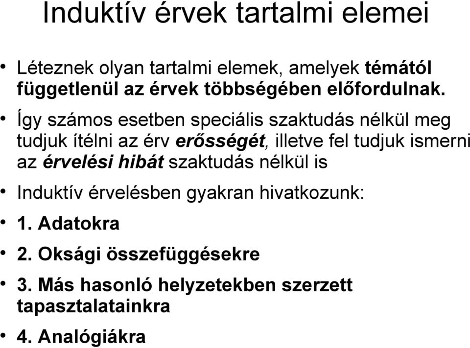 Így számos esetben speciális szaktudás nélkül meg tudjuk ítélni az érv erősségét, illetve fel tudjuk