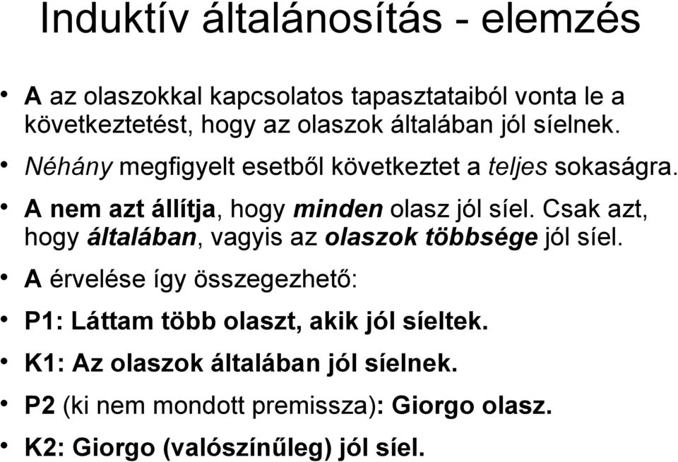 A nem azt állítja, hogy minden olasz jól síel. Csak azt, hogy általában, vagyis az olaszok többsége jól síel.