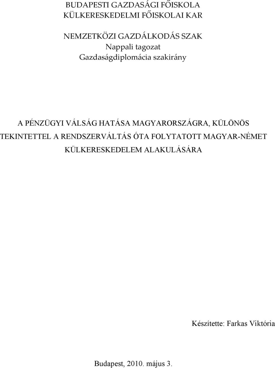 HATÁSA MAGYARORSZÁGRA, KÜLÖNÖS TEKINTETTEL A RENDSZERVÁLTÁS ÓTA FOLYTATOTT