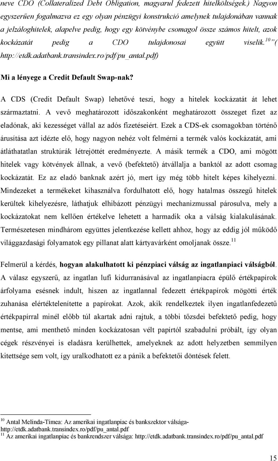 a CDO tulajdonosai együtt viselik. 10 ( http://etdk.adatbank.transindex.ro/pdf/pu_antal.pdf) Mi a lényege a Credit Default Swap-nak?