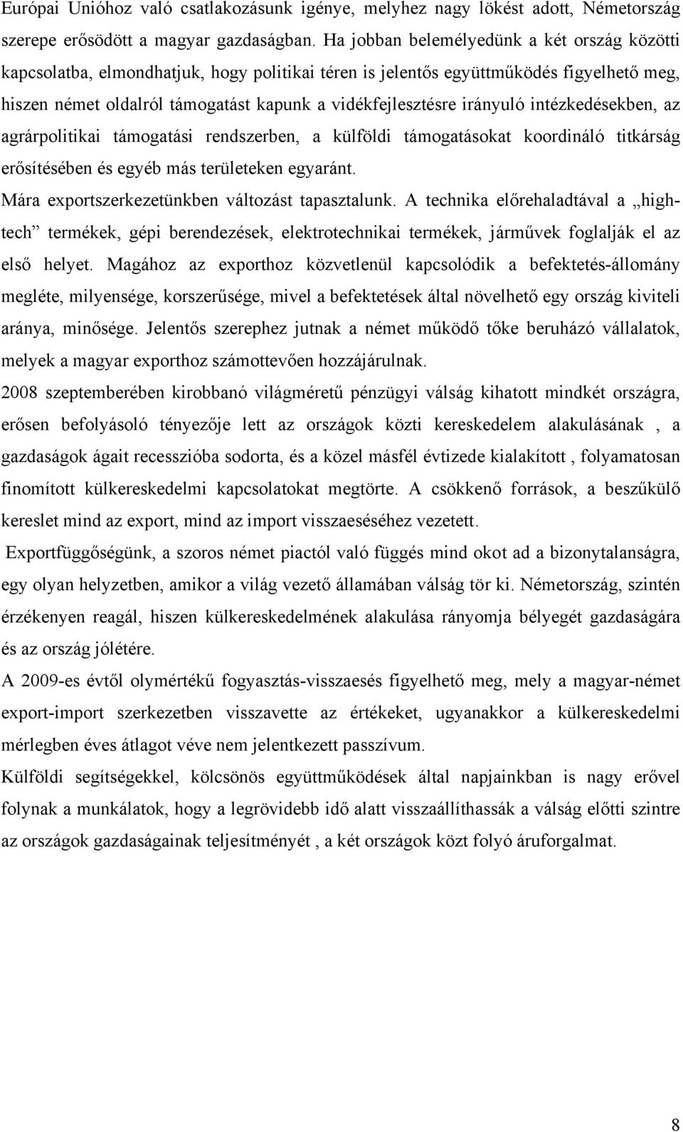irányuló intézkedésekben, az agrárpolitikai támogatási rendszerben, a külföldi támogatásokat koordináló titkárság erősítésében és egyéb más területeken egyaránt.