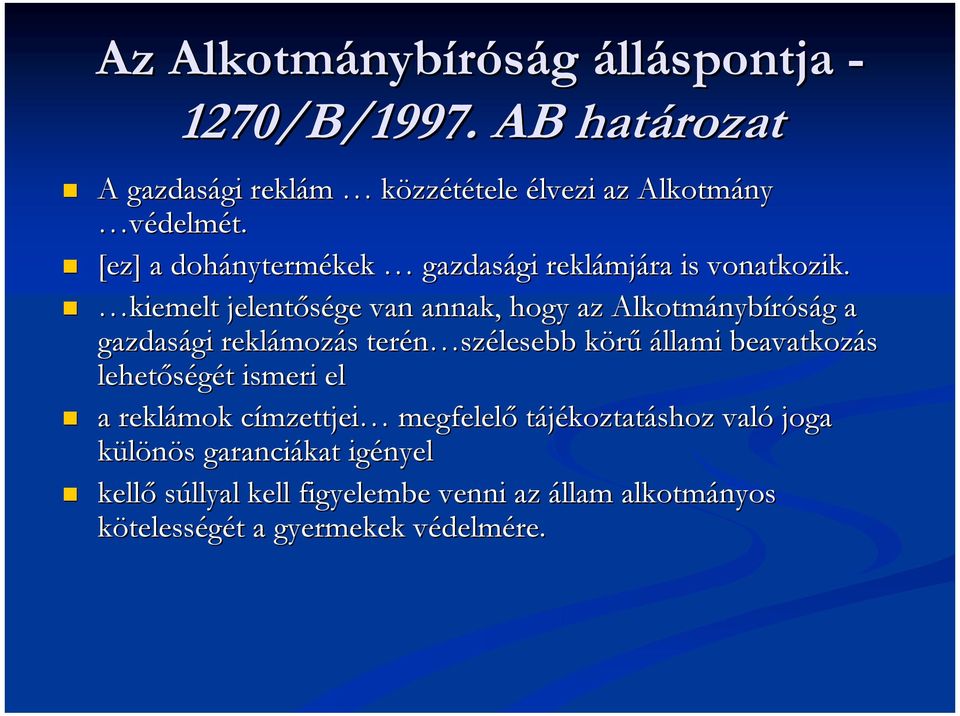 ! kiemelt jelentősége van annak, hogy az Alkotmánybíróság a gazdasági reklámozás terén szélesebb körű állami beavatkozás