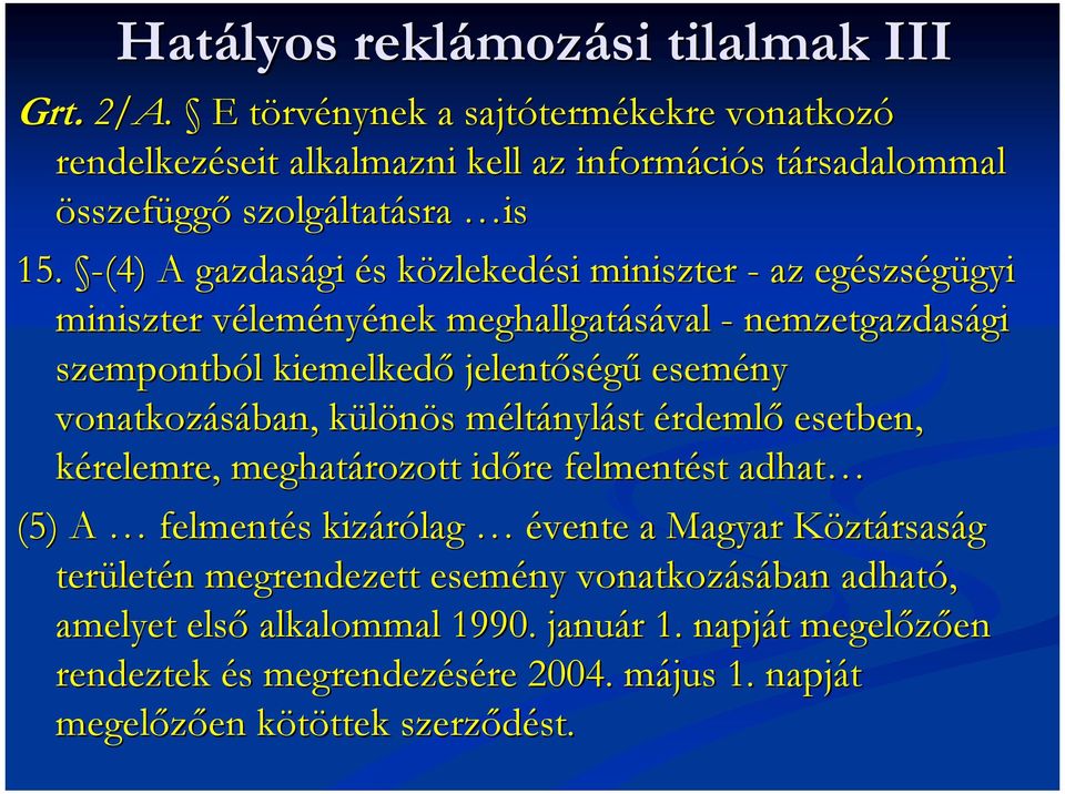 -(4) A gazdasági és közlekedési miniszter - az egészségügyi miniszter véleményének meghallgatásával - nemzetgazdasági szempontból kiemelkedő jelentőségű esemény