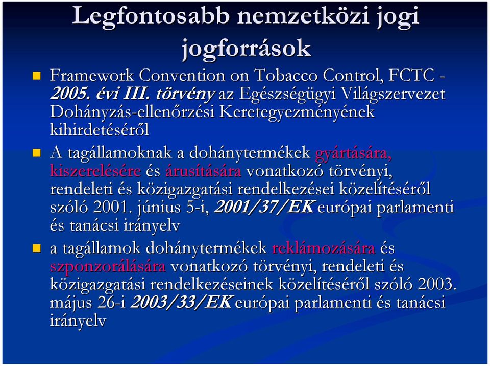 A tagállamoknak a dohánytermékek gyártására, kiszerelésére és árusítására vonatkozó törvényi, rendeleti és közigazgatási rendelkezései közelítéséről szóló 2001.