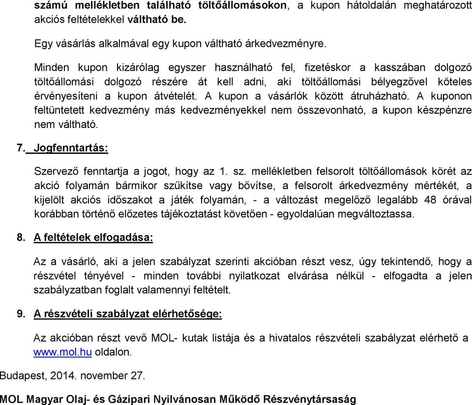 A kupon a vásárlók között átruházható. A kuponon feltüntetett kedvezmény más kedvezményekkel nem összevonható, a kupon készpénzre nem váltható. 7.