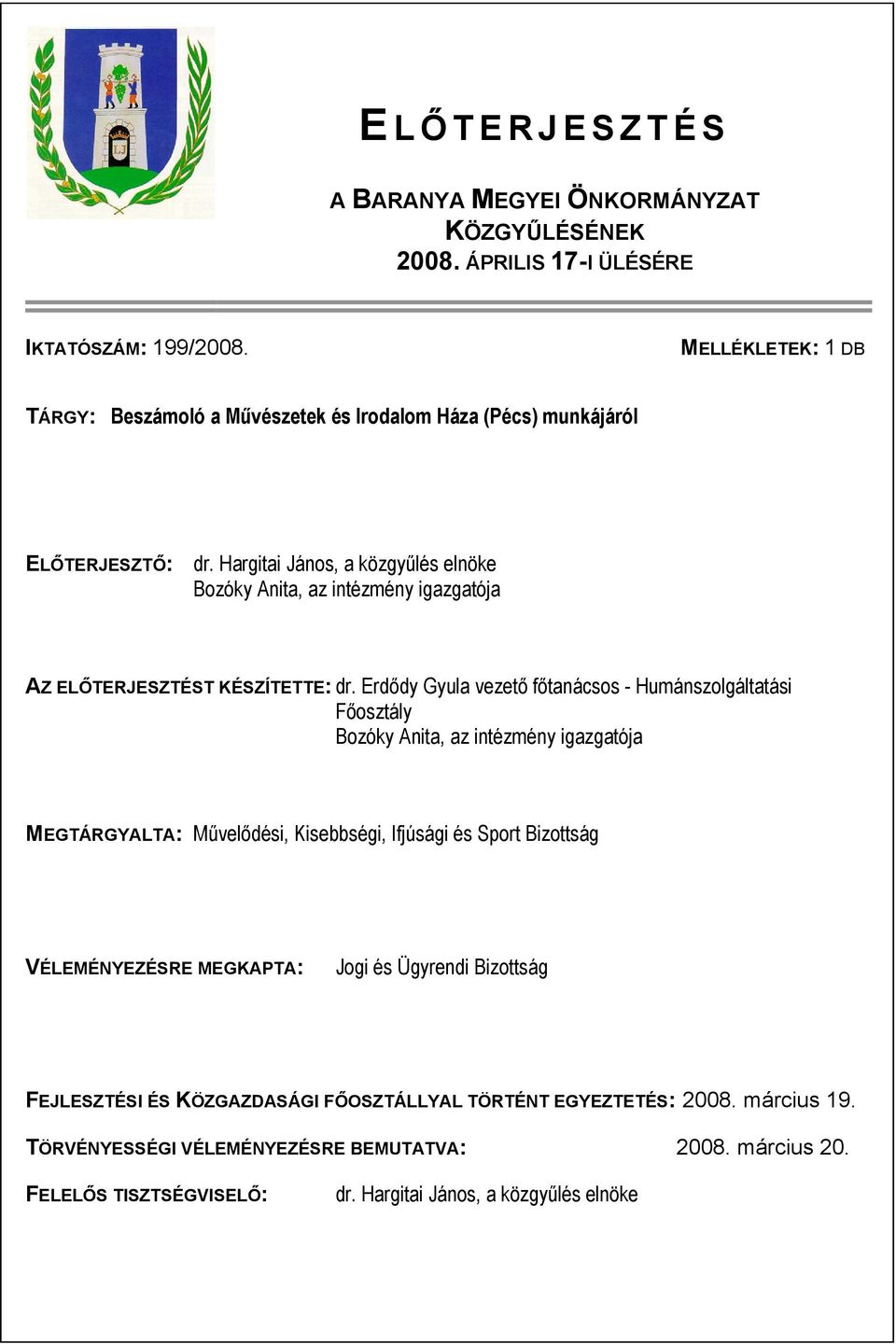 Hargitai János, a közgyűlés elnöke Bozóky Anita, az intézmény igazgatója AZ ELŐTERJESZTÉST KÉSZÍTETTE: dr.