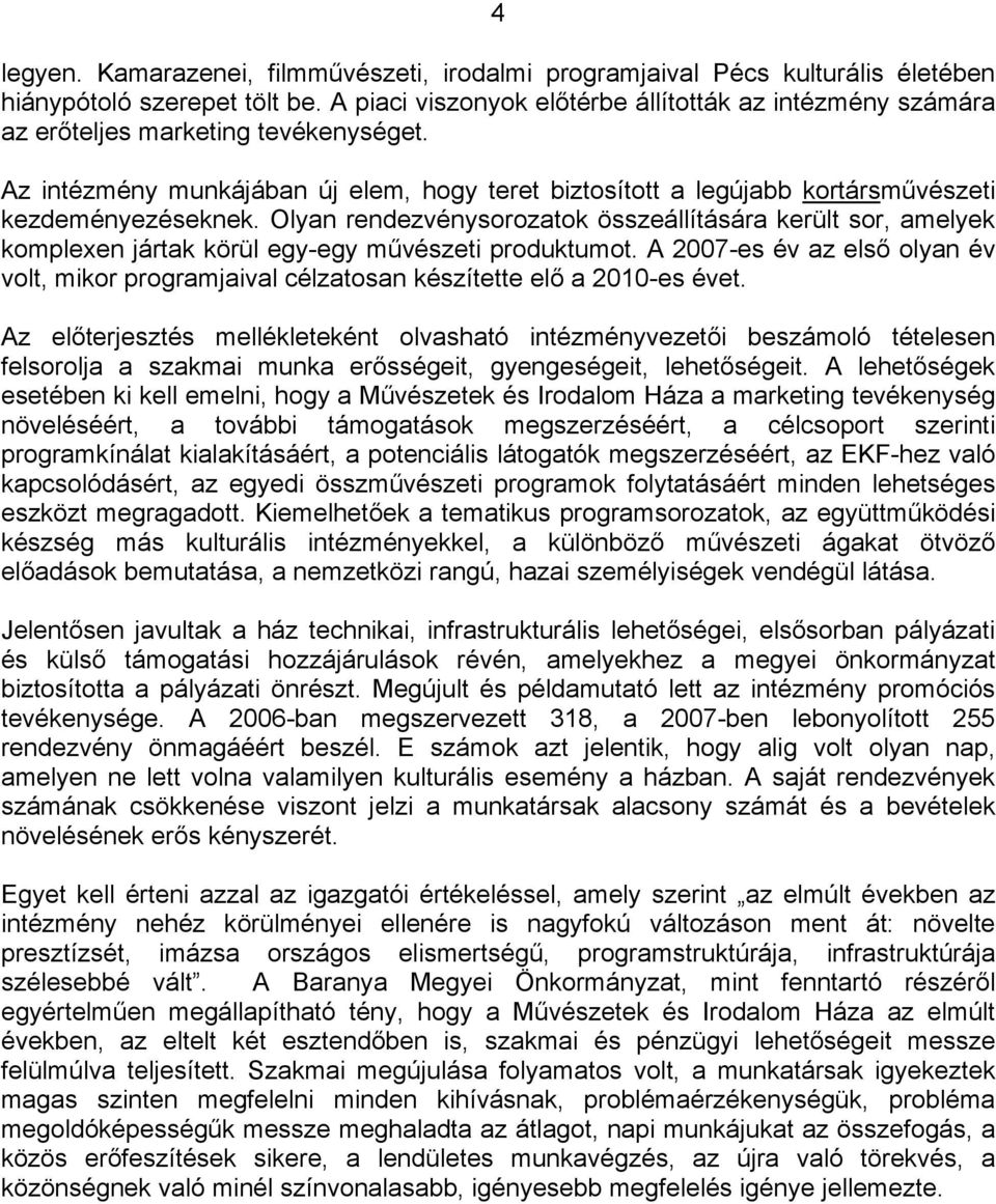 Olyan rendezvénysorozatok összeállítására került sor, amelyek komplexen jártak körül egy-egy művészeti produktumot.