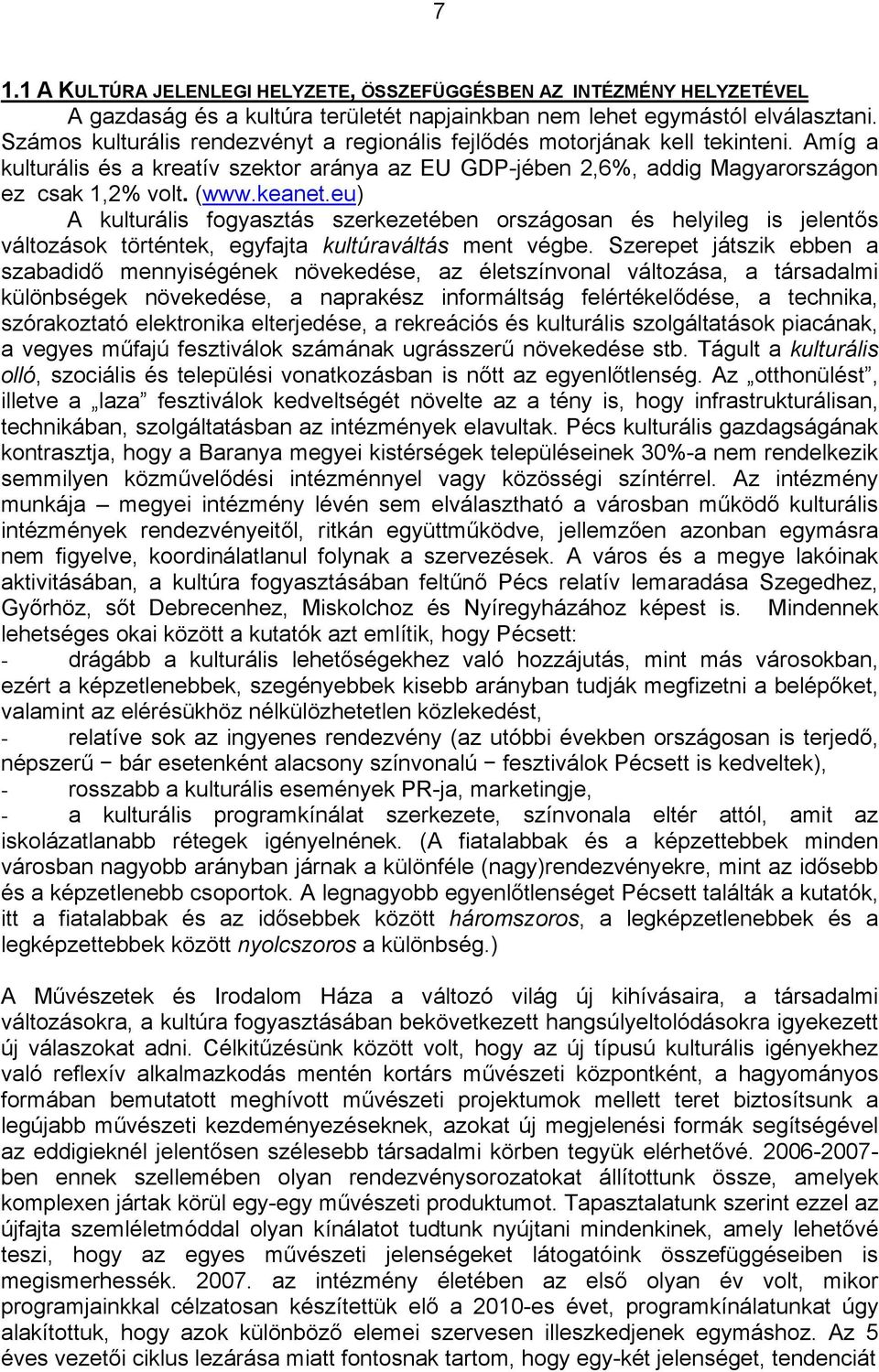 eu) A kulturális fogyasztás szerkezetében országosan és helyileg is jelentős változások történtek, egyfajta kultúraváltás ment végbe.