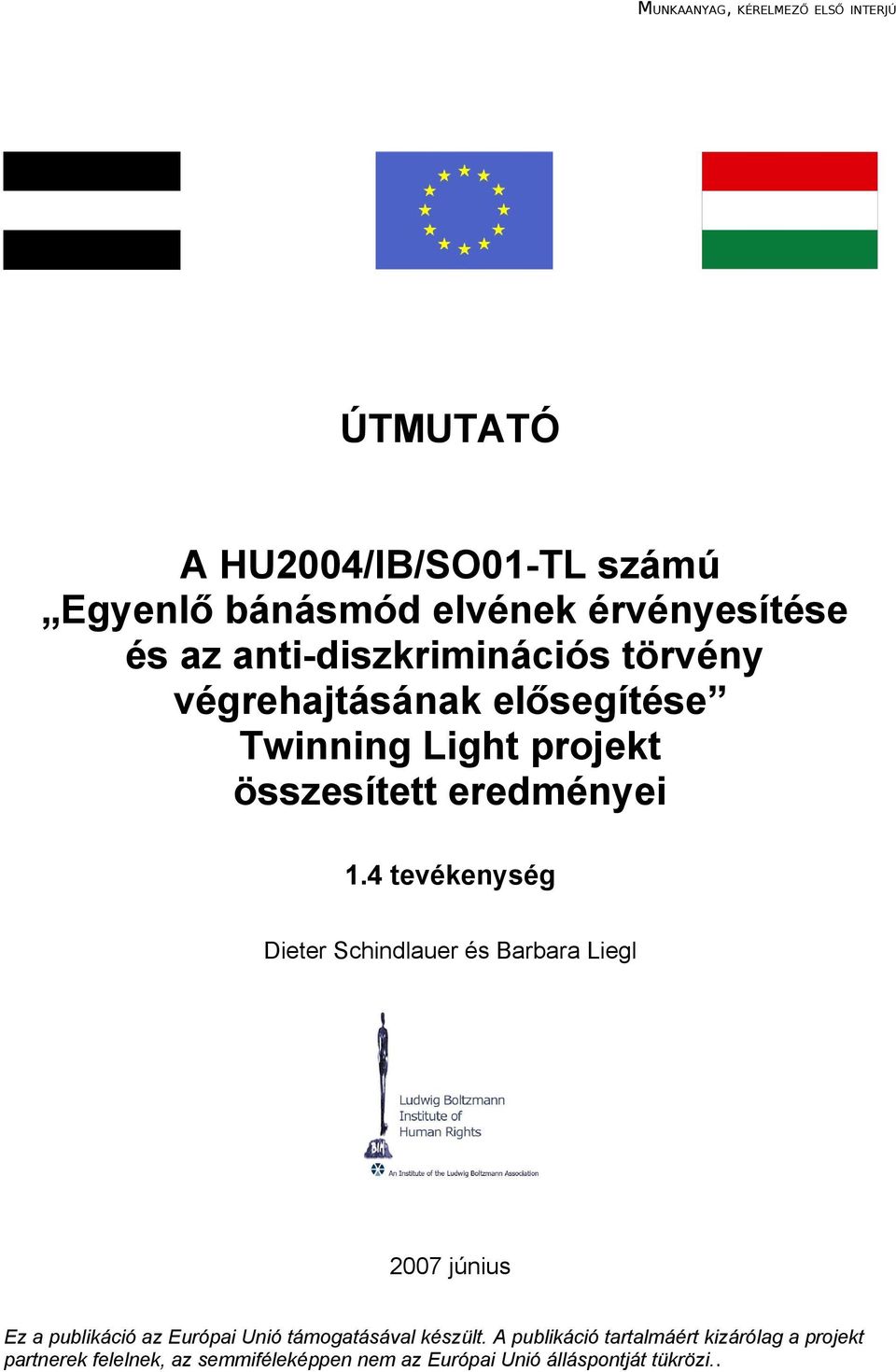 4 tevékenység Dieter Schindlauer és Barbara Liegl 2007 június Ez a publikáció az Európai Unió támogatásával készült.