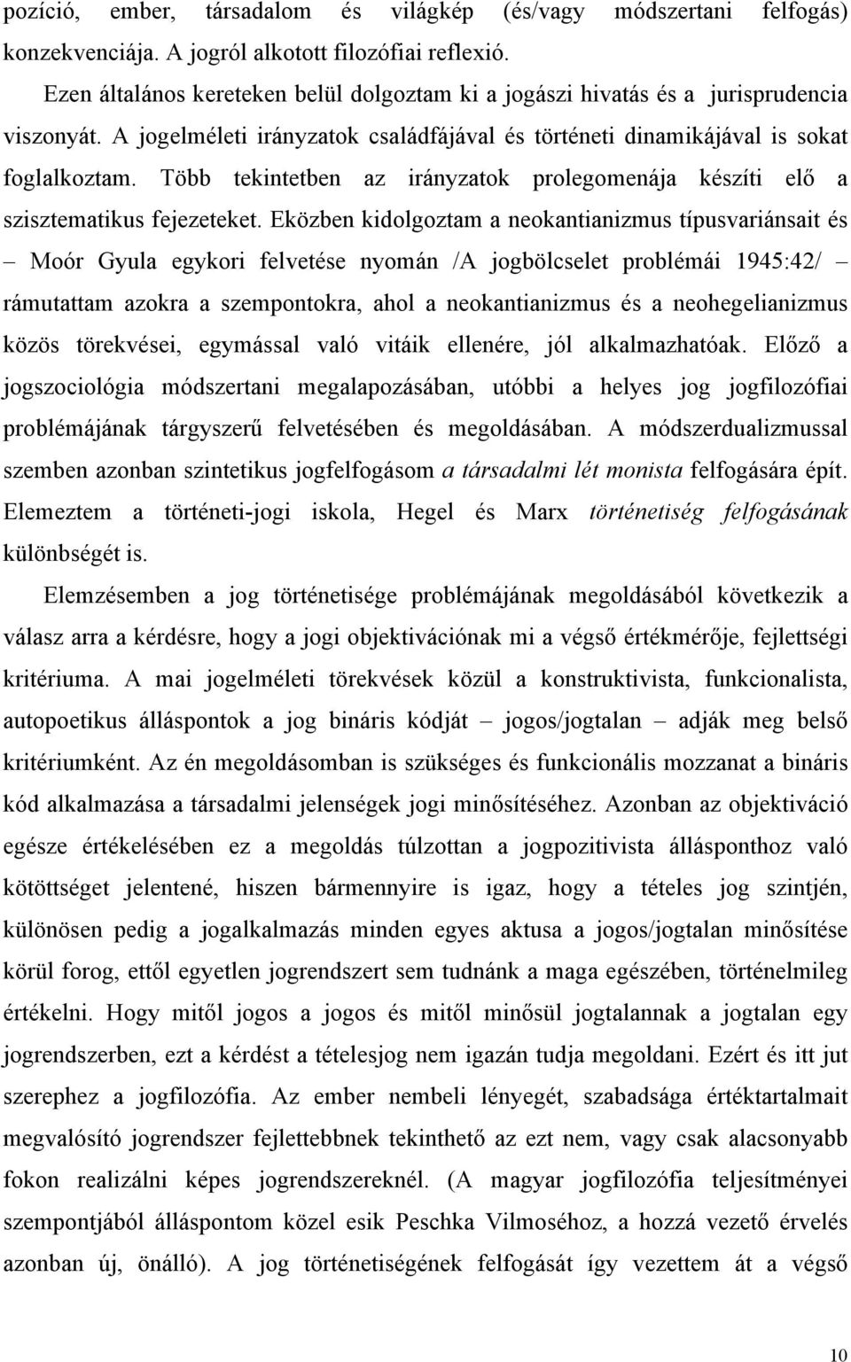 Több tekintetben az irányzatok prolegomenája készíti elő a szisztematikus fejezeteket.