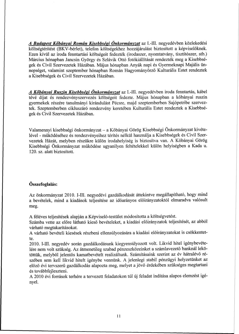 ) Március hónapban Jancsin György és Szlávik Ottó fotókiállítását rendezték meg a Kisebbségek és Civil Szervezetek Házában.