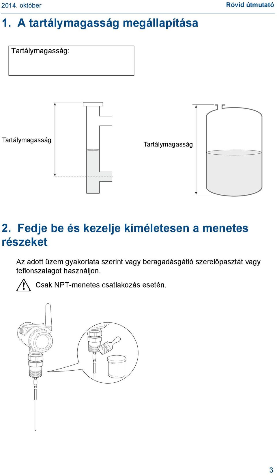 Fedje be és kezelje kíméletesen a menetes részeket Az adott üzem