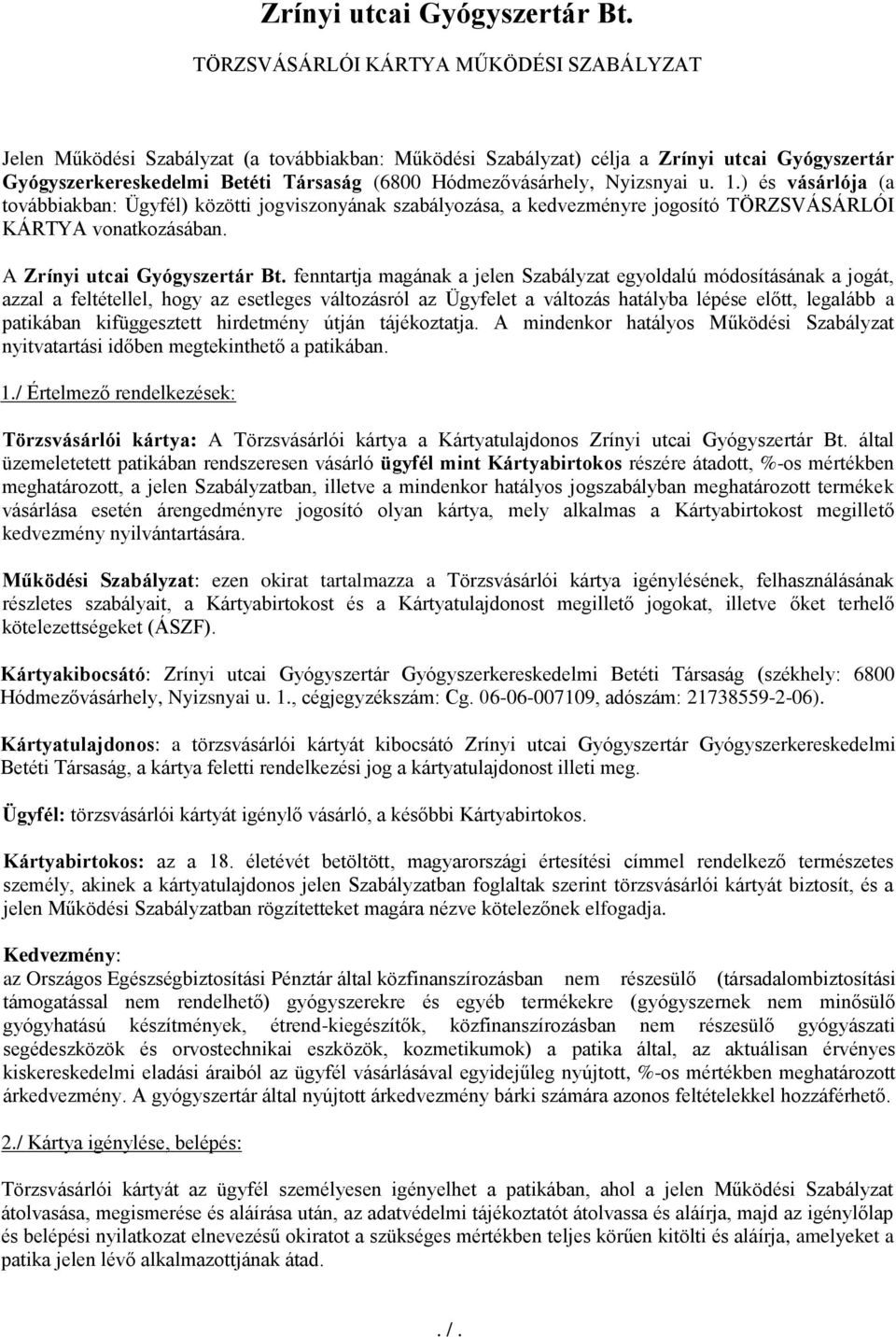 Hódmezővásárhely, Nyizsnyai u. 1.) és vásárlója (a továbbiakban: Ügyfél) közötti jogviszonyának szabályozása, a kedvezményre jogosító TÖRZSVÁSÁRLÓI KÁRTYA vonatkozásában.