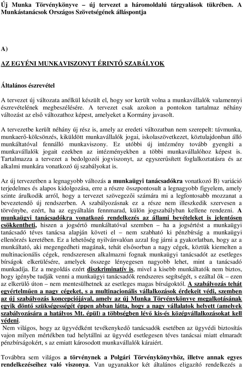 valamennyi észrevételének megbeszélésére. A tervezet csak azokon a pontokon tartalmaz néhány változást az els változathoz képest, amelyeket a Kormány javasolt.