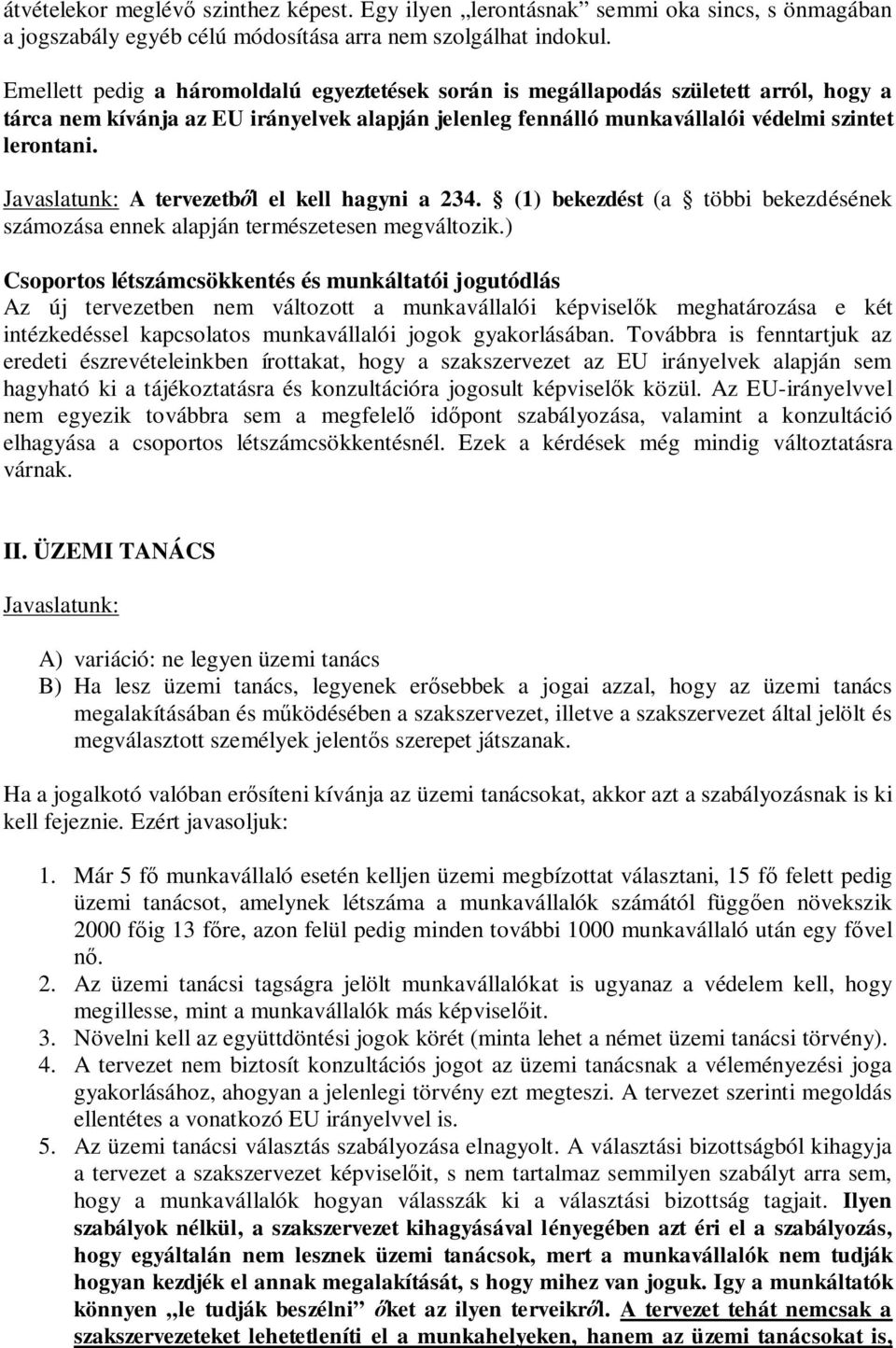 Javaslatunk: A tervezetb l el kell hagyni a 234. (1) bekezdést (a többi bekezdésének számozása ennek alapján természetesen megváltozik.