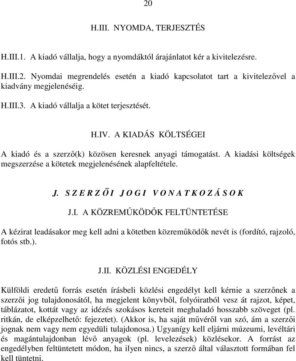 A kiadási költségek megszerzése a kötetek megjelenésének alapfeltétele. J. S Z E R Z İ I 