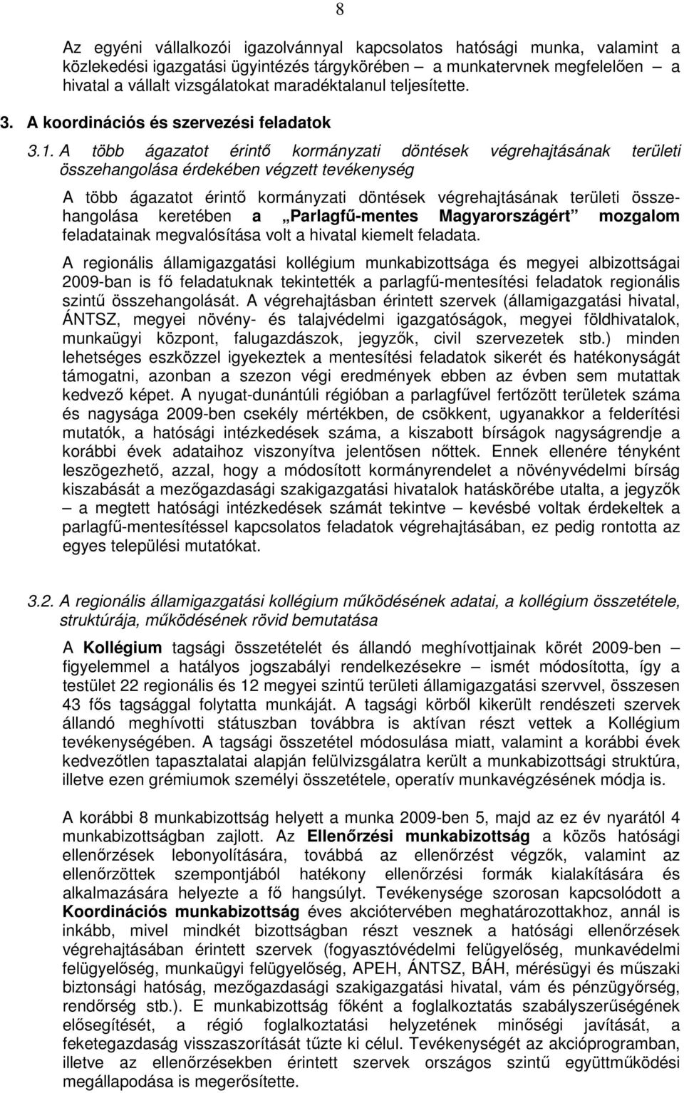 A több ágazatot érintő kormányzati döntések végrehajtásának területi összehangolása érdekében végzett tevékenység A több ágazatot érintő kormányzati döntések végrehajtásának területi összehangolása