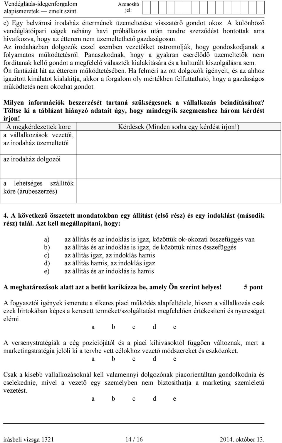 Az irodaházban dolgozók ezzel szemben vezetőiket ostromolják, hogy gondoskodjanak a folyamatos működtetésről.