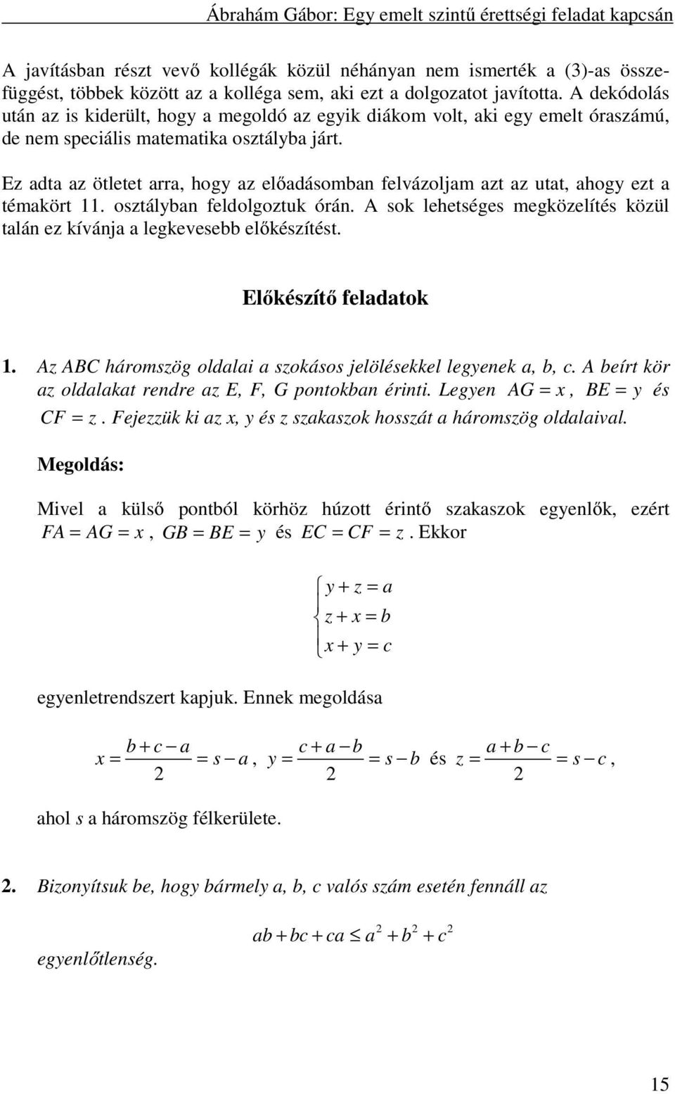 Ez adta az ötletet arra, hogy az előadásomban felvázoljam azt az utat, ahogy ezt a témakört 11. osztályban feldolgoztuk órán.