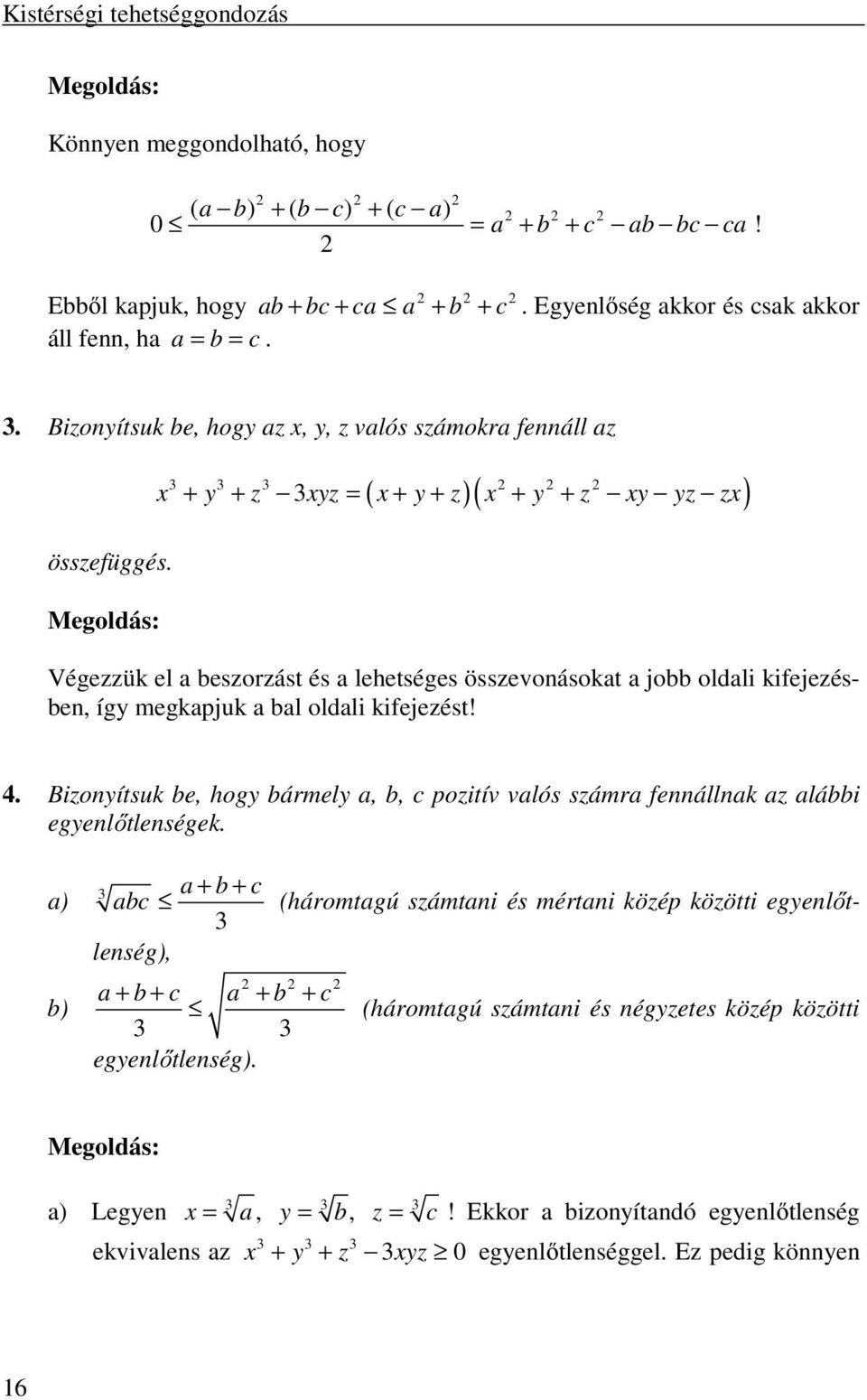 ( )( ) 3 3 3 x + y + z 3xyz = x + y + z x + y + z xy yz zx Végezzük el a beszorzást és a lehetséges összevonásokat a jobb oldali kifejezésben, így megkapjuk a bal oldali kifejezést! 4.