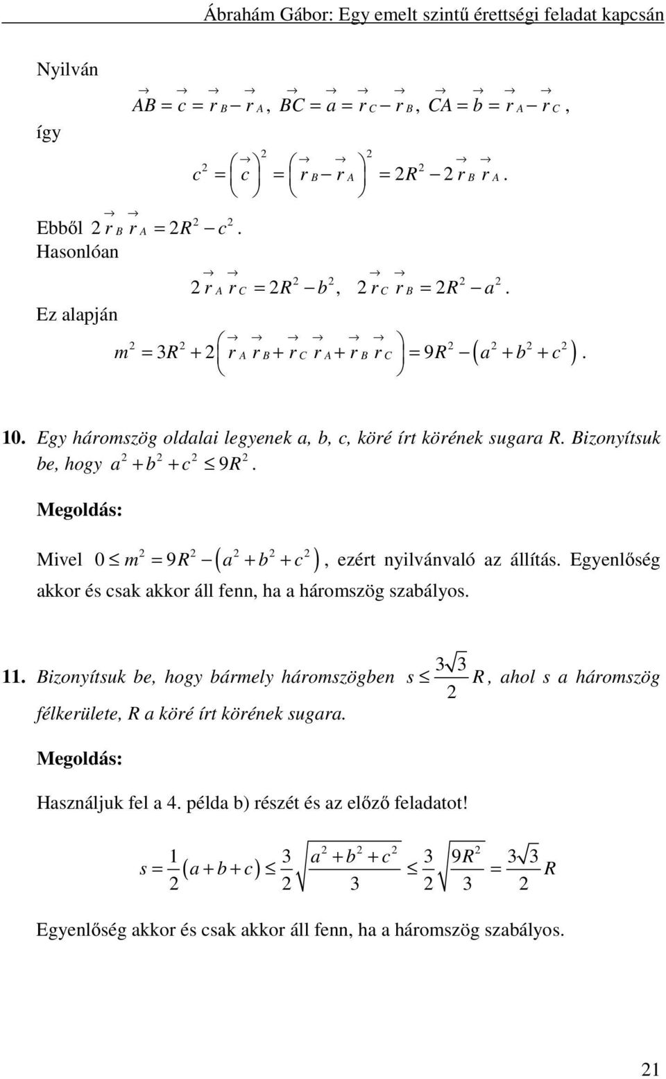 Bizonyítsuk be, hogy a + b + c 9R. Mivel 0 m 9R ( a b c ) = + +, ezért nyilvánvaló az állítás. Egyenlőség akkor és csak akkor áll fenn, ha a háromszög szabályos. 11.