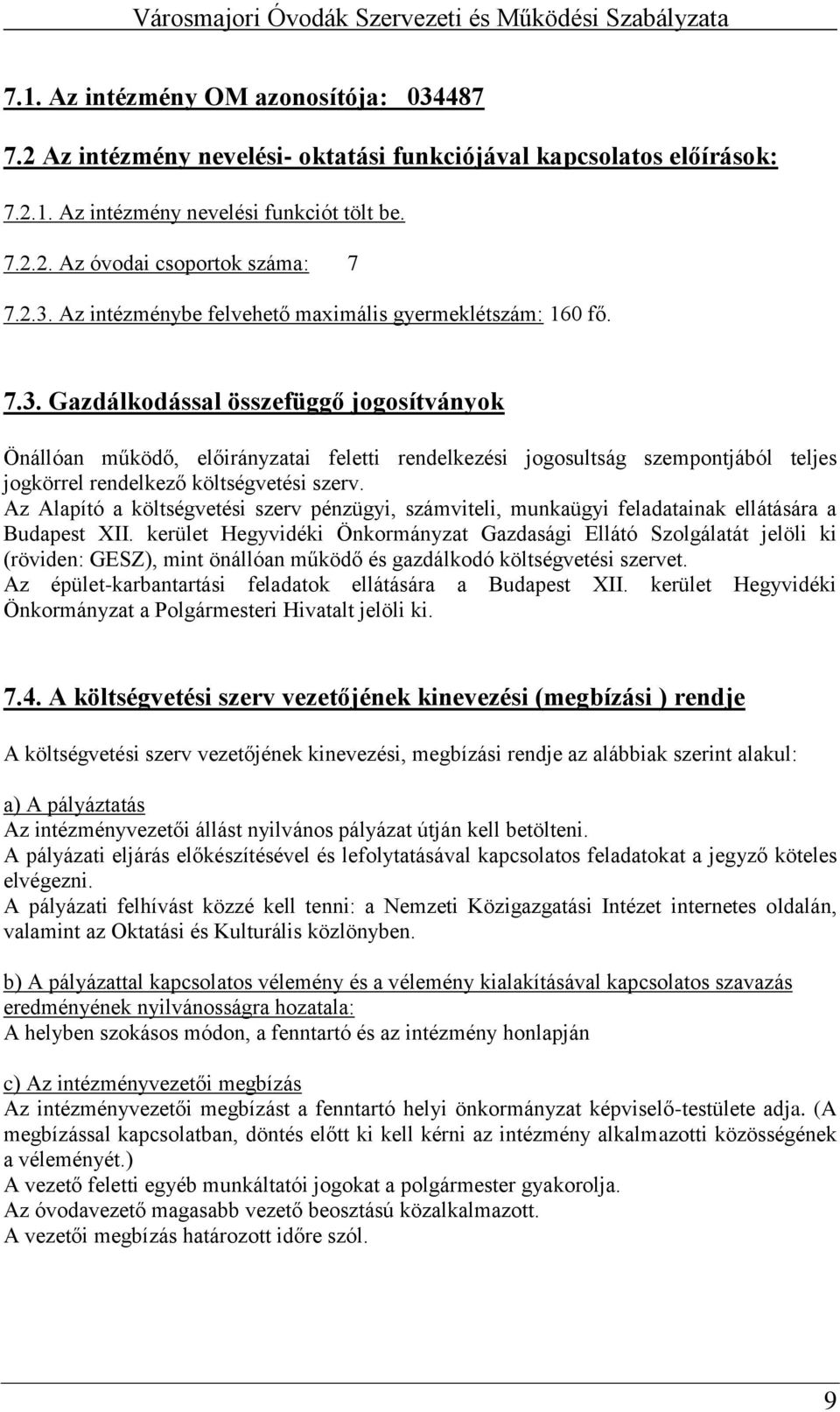 Az Alapító a költségvetési szerv pénzügyi, számviteli, munkaügyi feladatainak ellátására a Budapest XII.