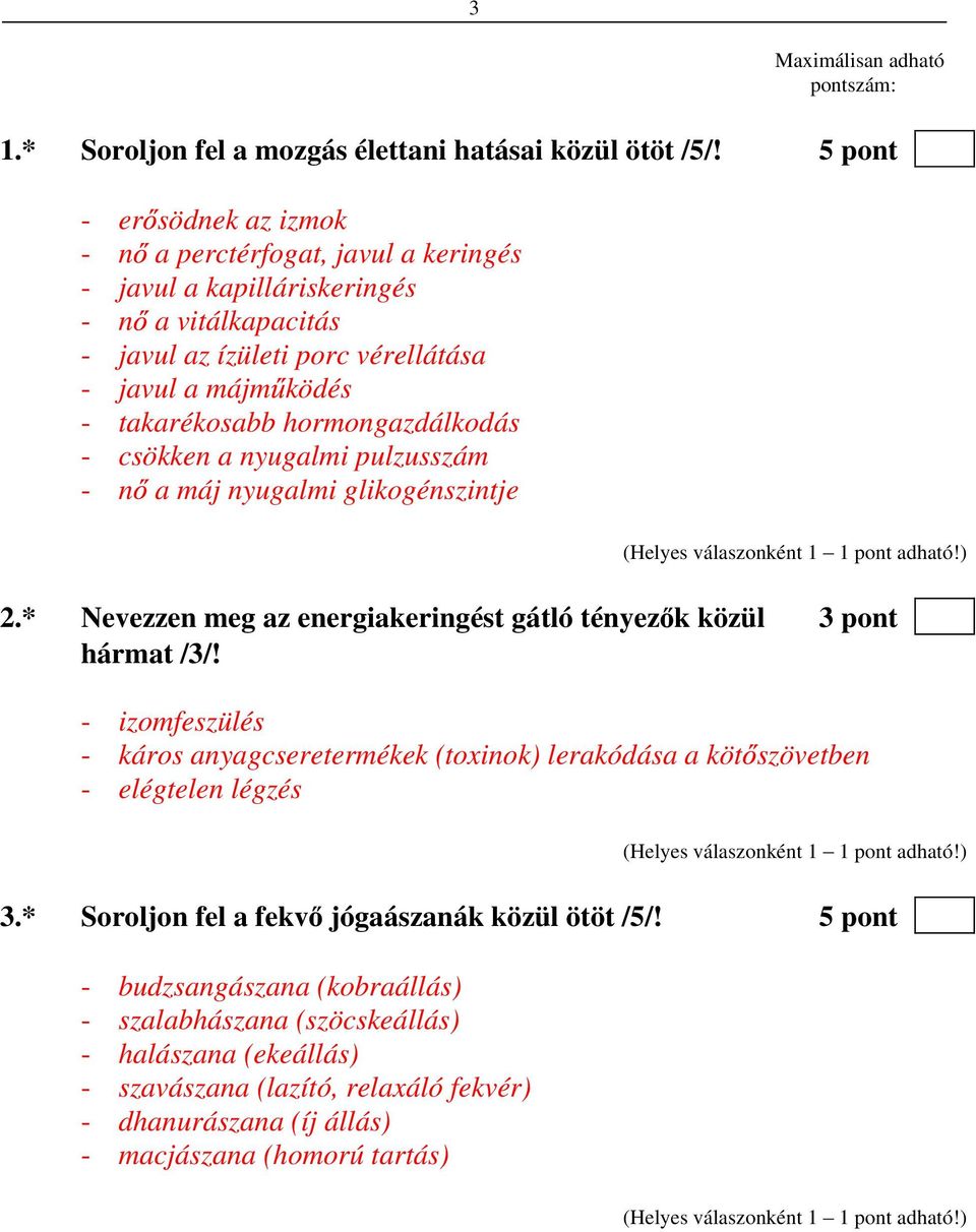 hormongazdálkodás - csökken a nyugalmi pulzusszám - n a máj nyugalmi glikogénszintje 2.* Nevezzen meg az energiakeringést gátló tényez k közül 3 pont hármat /3/!