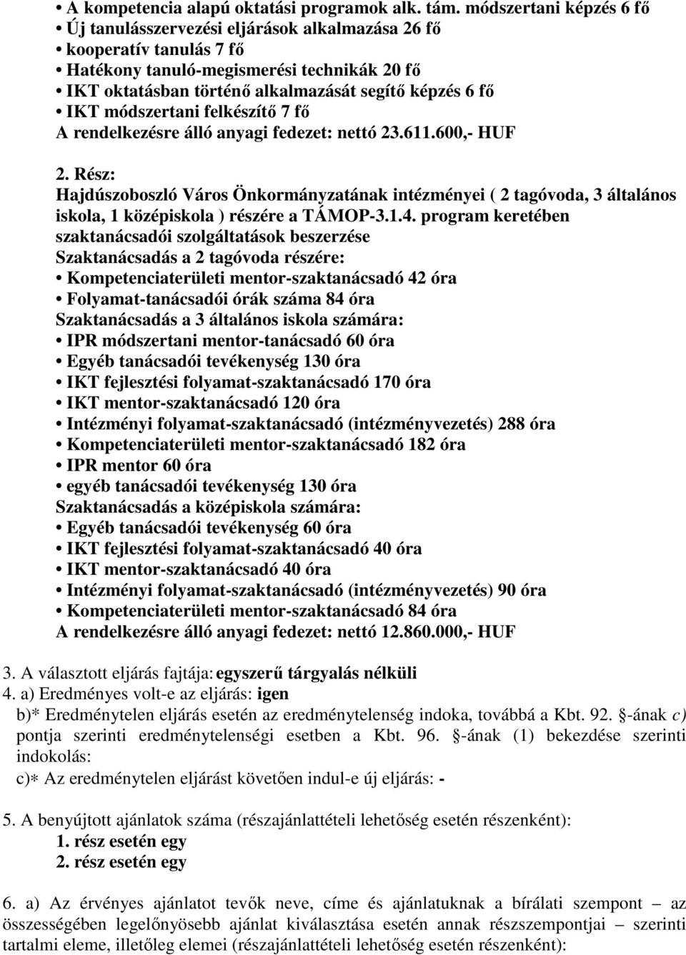 módszertani felkészítı 7 fı A rendelkezésre álló anyagi fedezet: nettó 23.611.600,- HUF 2.