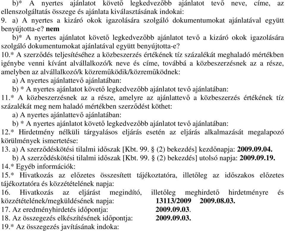 nem b)* A nyertes ajánlatot követı legkedvezıbb ajánlatot tevı a kizáró okok igazolására szolgáló dokumentumokat ajánlatával együtt benyújtotta-e? 10.