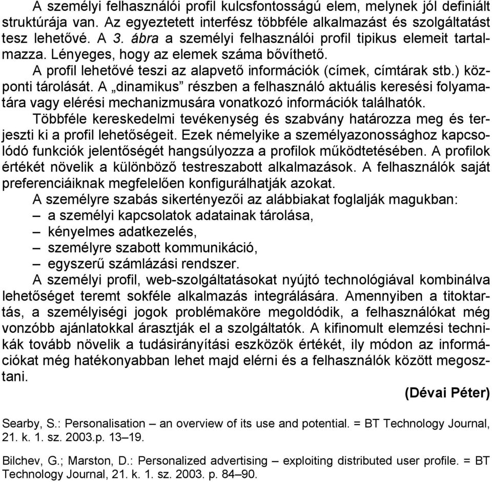 A dinamikus részben a felhasználó aktuális keresési folyamatára vagy elérési mechanizmusára vonatkozó információk találhatók.