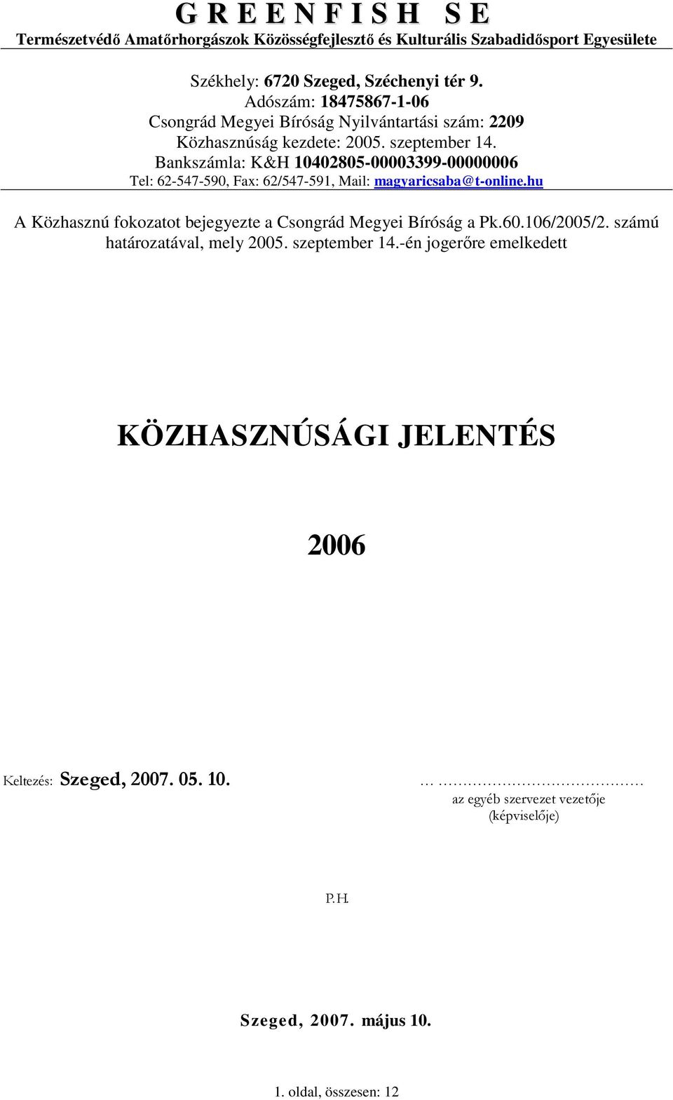 Bankszámla: K&H 10402805-00003399-00000006 Tel: 62-547-590, Fax: 62/547-591, Mail: magyaricsaba@t-online.