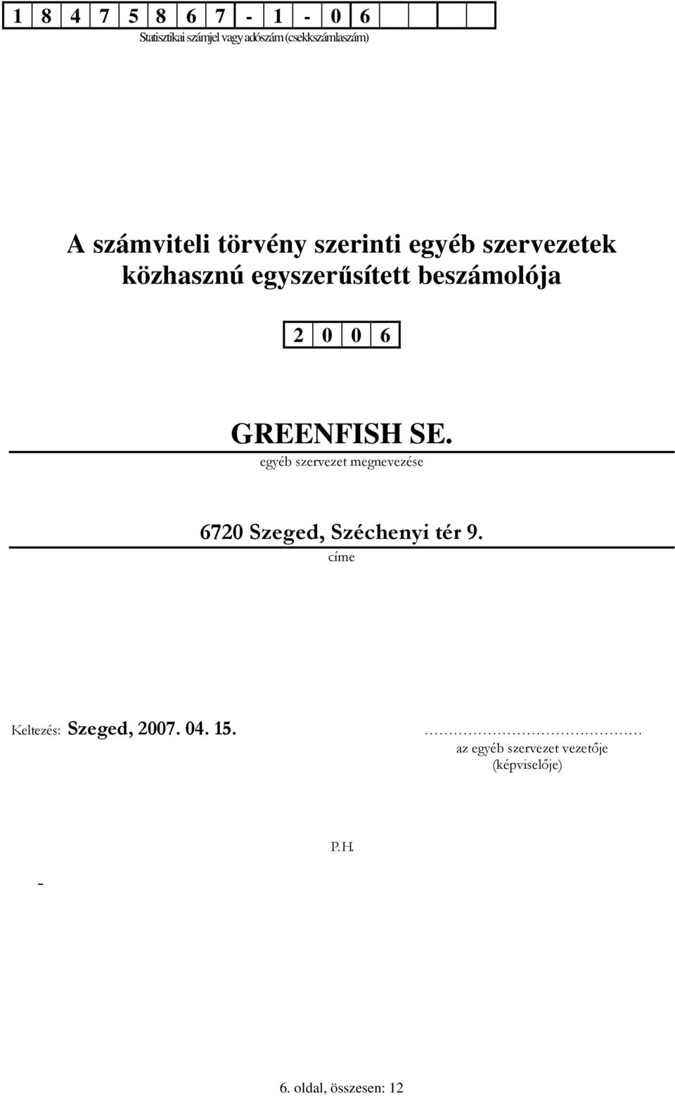 0 6 GREENFISH SE. egyéb szervezet megnevezése 6720 Szeged, Széchenyi tér 9.
