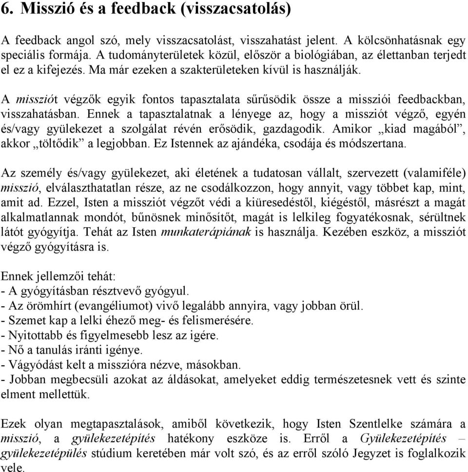 A missziót végzők egyik fontos tapasztalata sűrűsödik össze a missziói feedbackban, visszahatásban.