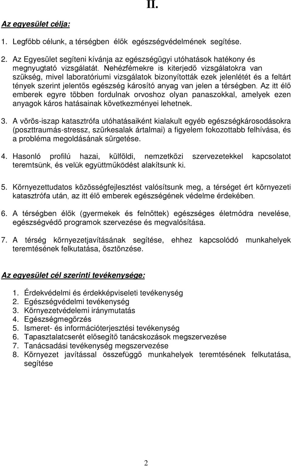 Az itt élő emberek egyre többen fordulnak orvoshoz olyan panaszokkal, amelyek ezen anyagok káros hatásainak következményei lehetnek. 3.