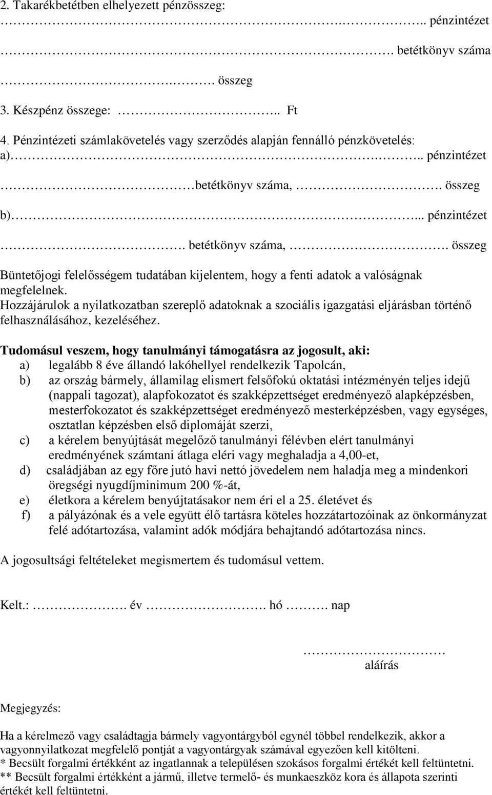 Hozzájárulok a nyilatkozatban szereplő adatoknak a szociális igazgatási eljárásban történő felhasználásához, kezeléséhez.