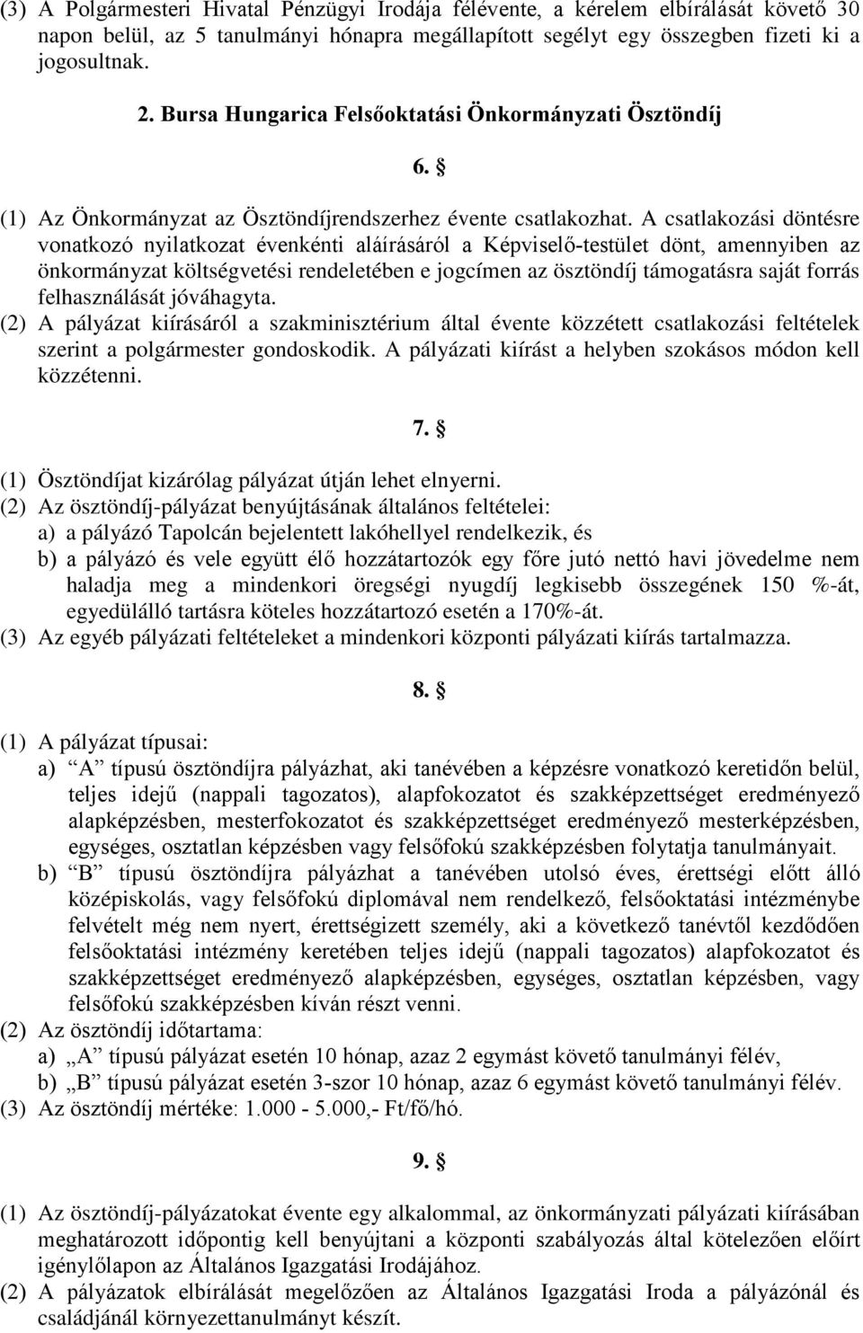 A csatlakozási döntésre vonatkozó nyilatkozat évenkénti aláírásáról a Képviselő-testület dönt, amennyiben az önkormányzat költségvetési rendeletében e jogcímen az ösztöndíj támogatásra saját forrás