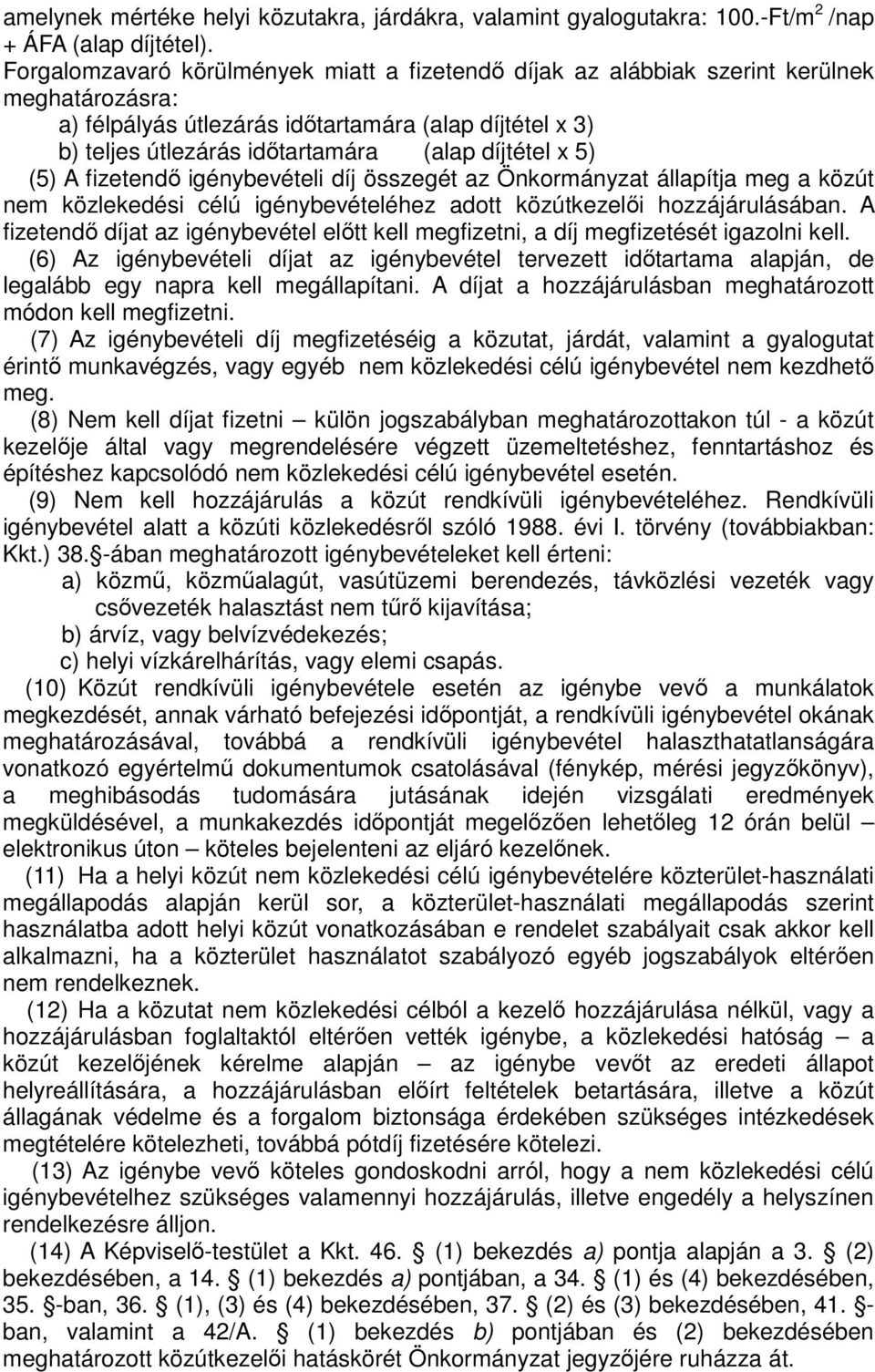 x 5) (5) A fizetendő igénybevételi díj összegét az Önkormányzat állapítja meg a közút nem közlekedési célú igénybevételéhez adott közútkezelői hozzájárulásában.