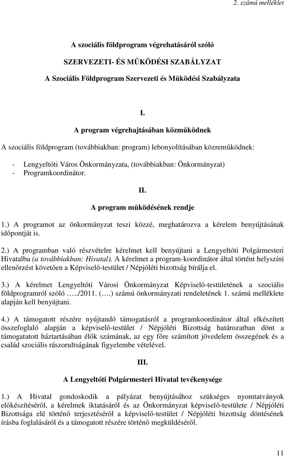 Programkoordinátor. II. A program működésének rendje 1.) A programot az önkormányzat teszi közzé, meghatározva a kérelem benyújtásának időpontját is. 2.