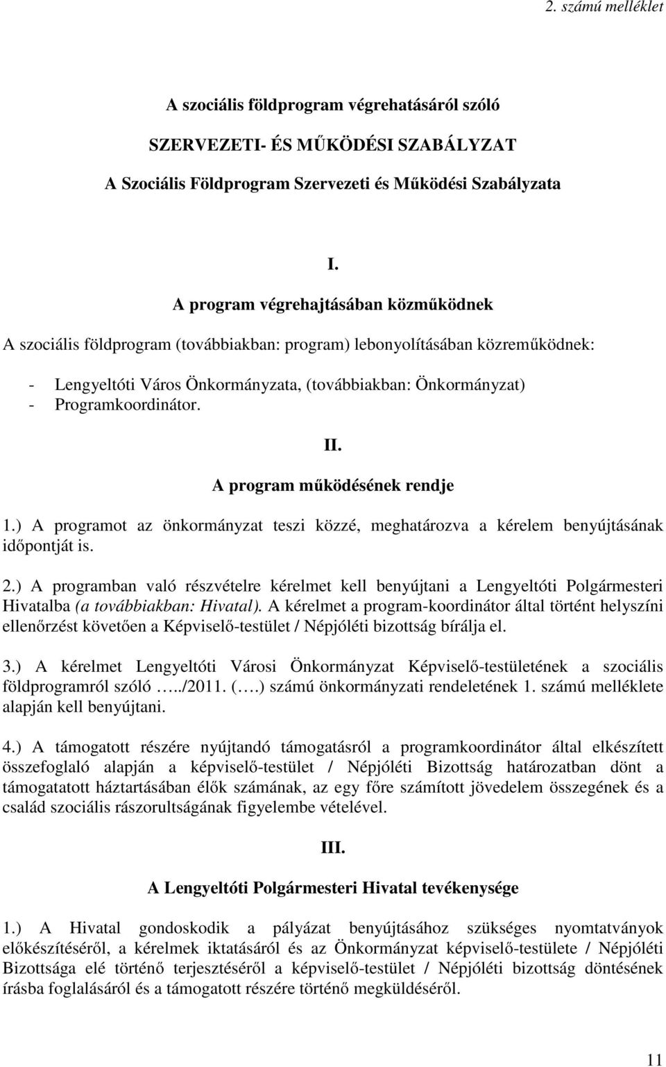 Programkoordinátor. II. A program működésének rendje 1.) A programot az önkormányzat teszi közzé, meghatározva a kérelem benyújtásának időpontját is. 2.