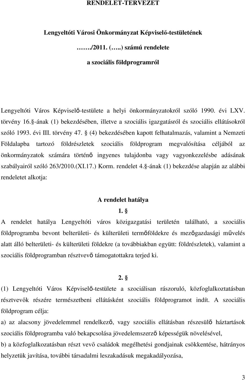 -ának (1) bekezdésében, illetve a szociális igazgatásról és szociális ellátásokról szóló 1993. évi III. törvény 47.