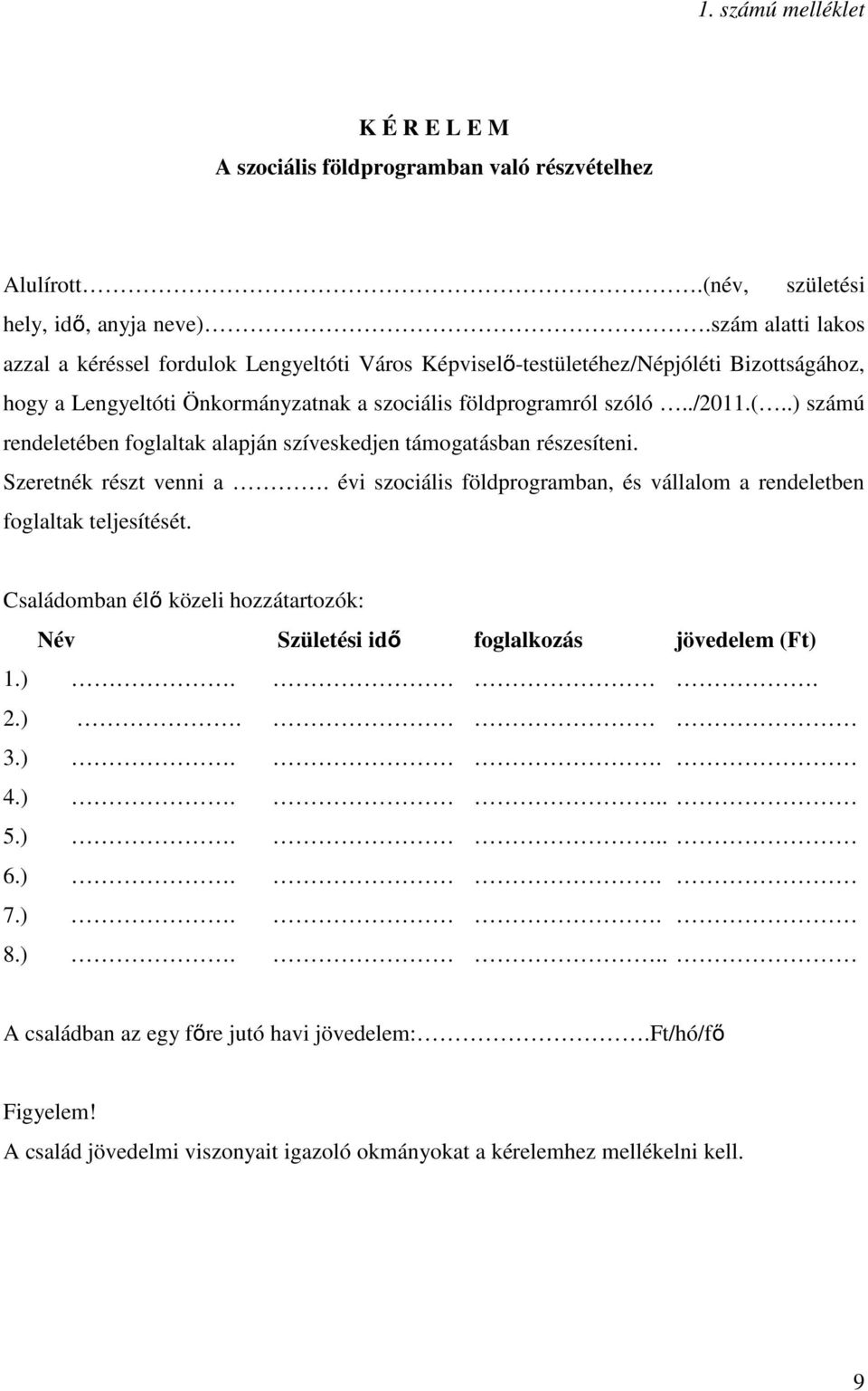 .) számú rendeletében foglaltak alapján szíveskedjen támogatásban részesíteni. Szeretnék részt venni a. évi szociális földprogramban, és vállalom a rendeletben foglaltak teljesítését.