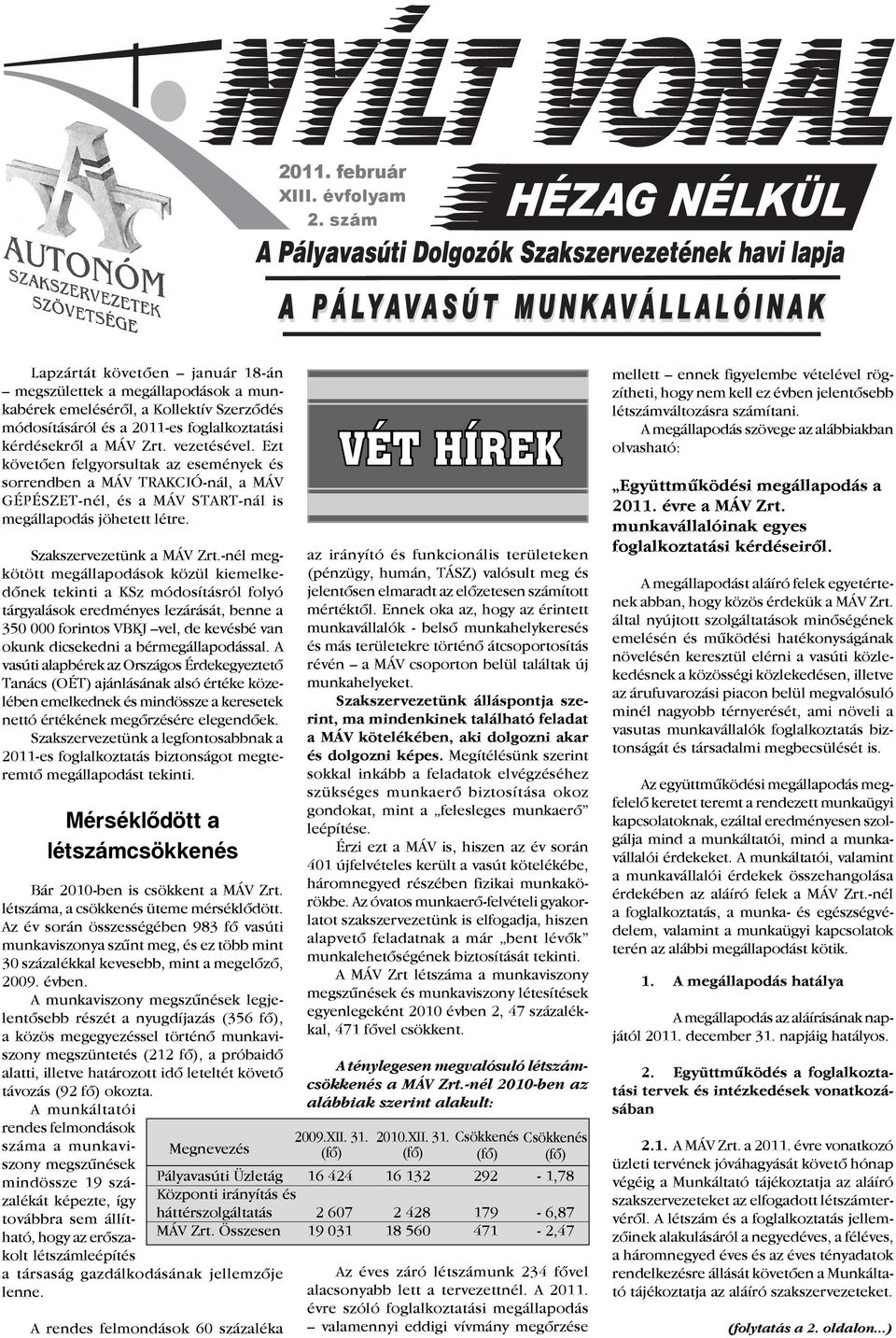 -nél megkötött megállapodások közül kiemelkedőnek tekinti a KSz módosításról folyó tárgyalások eredményes lezárását, benne a 350 000 forintos VBKJ vel, de kevésbé van okunk dicsekedni a