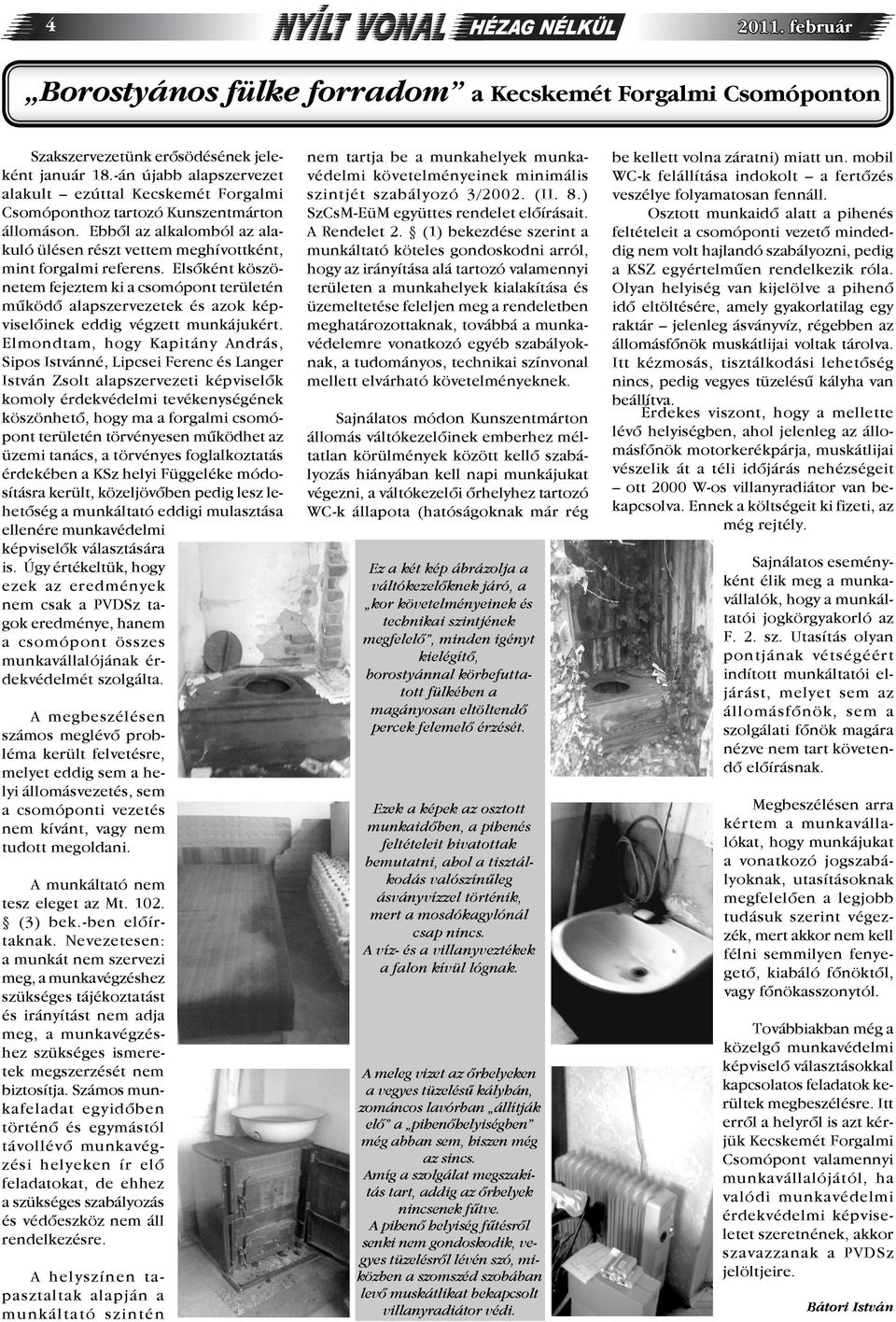 Elsőként köszönetem fejeztem ki a csomópont területén működő alapszervezetek és azok képviselőinek eddig végzett munkájukért.