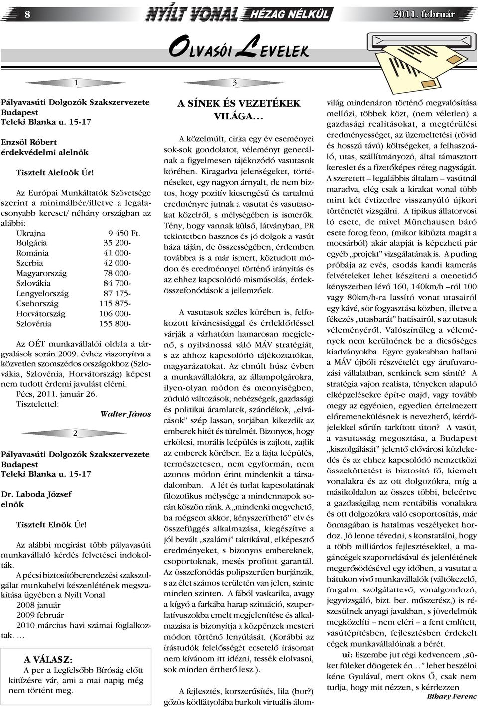 Bulgária 35 200- Románia 41 000- Szerbia 42 000- Magyarország 78 000- Szlovákia 84 700- Lengyelország 87 175- Csehország 115 875- Horvátország 106 000- Szlovénia 155 800- Az OÉT munkavállalói oldala