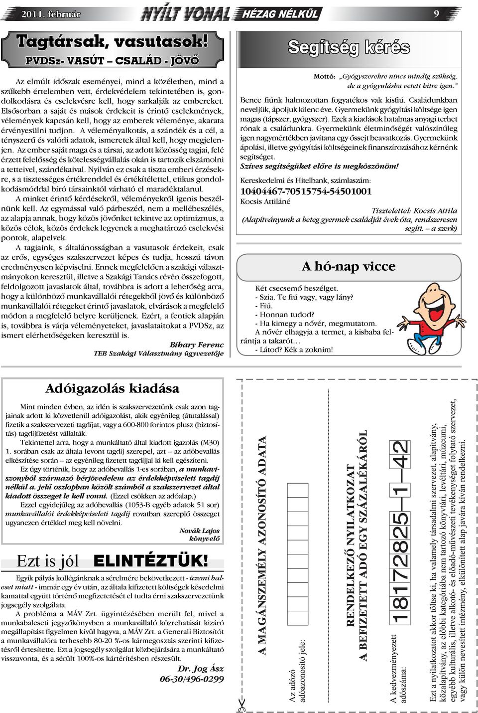 Elsősorban a saját és mások érdekeit is érintő cselekmények, vélemények kapcsán kell, hogy az emberek véleménye, akarata érvényesülni tudjon.