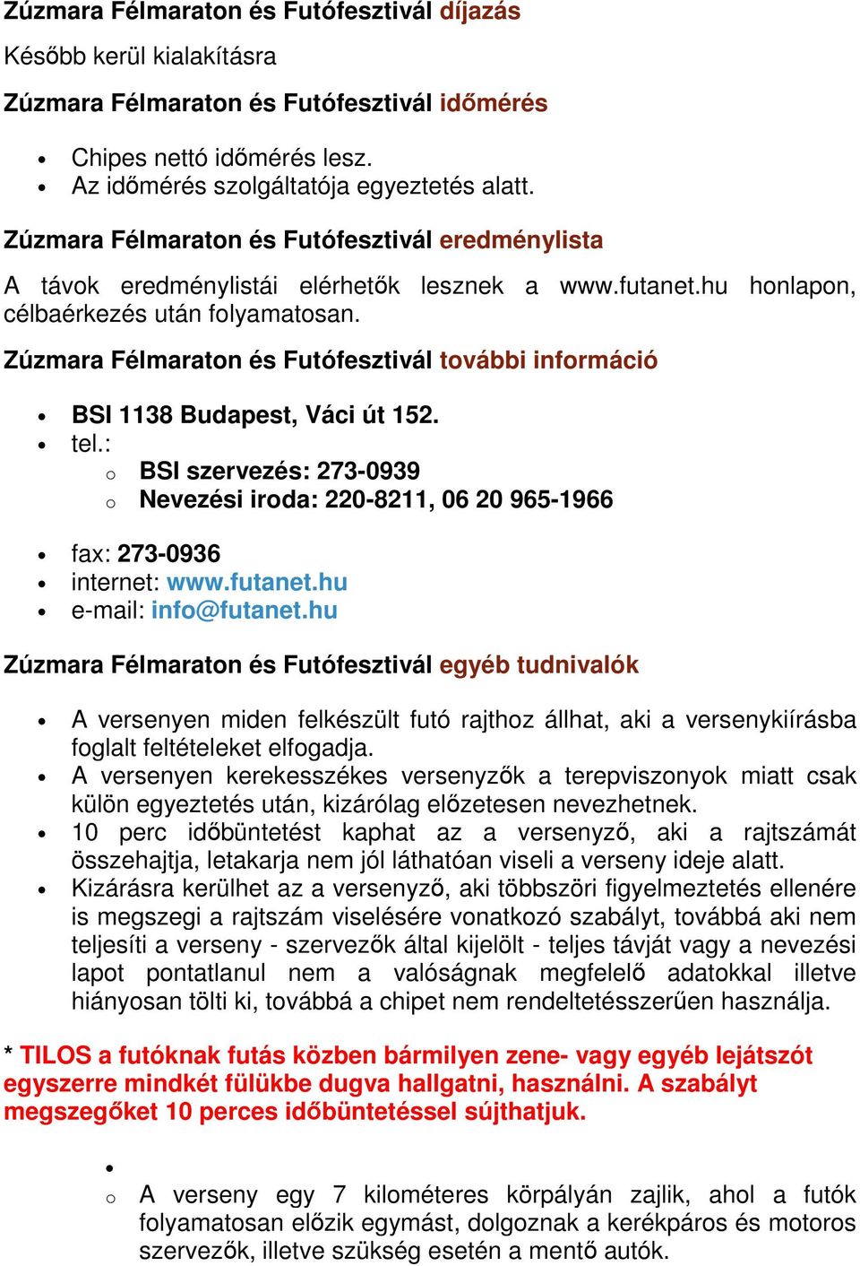 Zúzmara Félmaraton és Futófesztivál további információ BSI 1138 Budapest, Váci út 152. tel.: o BSI szervezés: 273-0939 o Nevezési iroda: 220-8211, 06 20 965-1966 fax: 273-0936 internet: www.futanet.