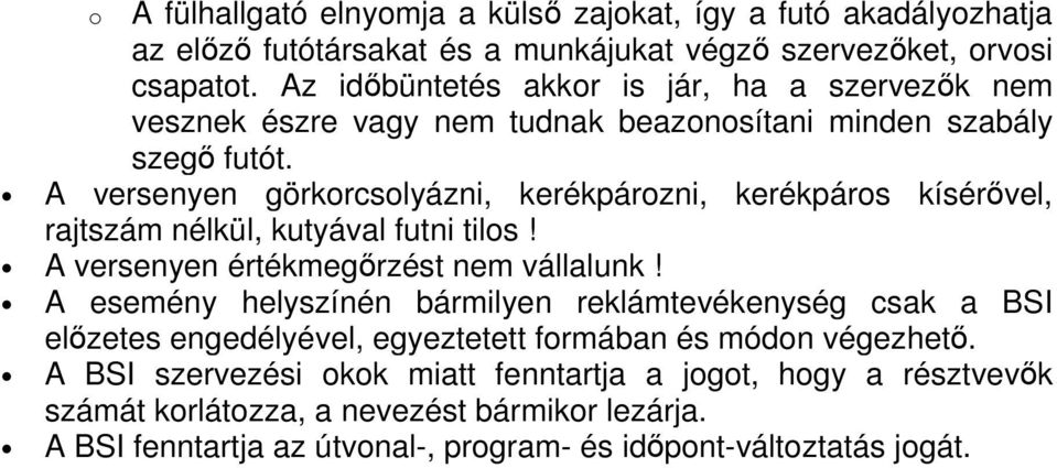 A versenyen görkorcsolyázni, kerékpározni, kerékpáros kísérővel, rajtszám nélkül, kutyával futni tilos! A versenyen értékmegőrzést nem vállalunk!