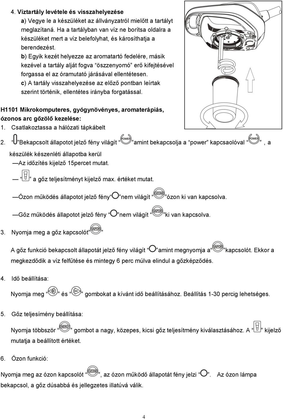 b) Egyik kezét helyezze az aromatartó fedelére, másik kezével a tartály alját fogva öszzenyomó erő kifejtésével forgassa el az óramutató járásával ellentétesen.